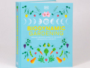 Biodynamic Gardening: Organic Growing Guided by the Moon for Bountiful Harvests